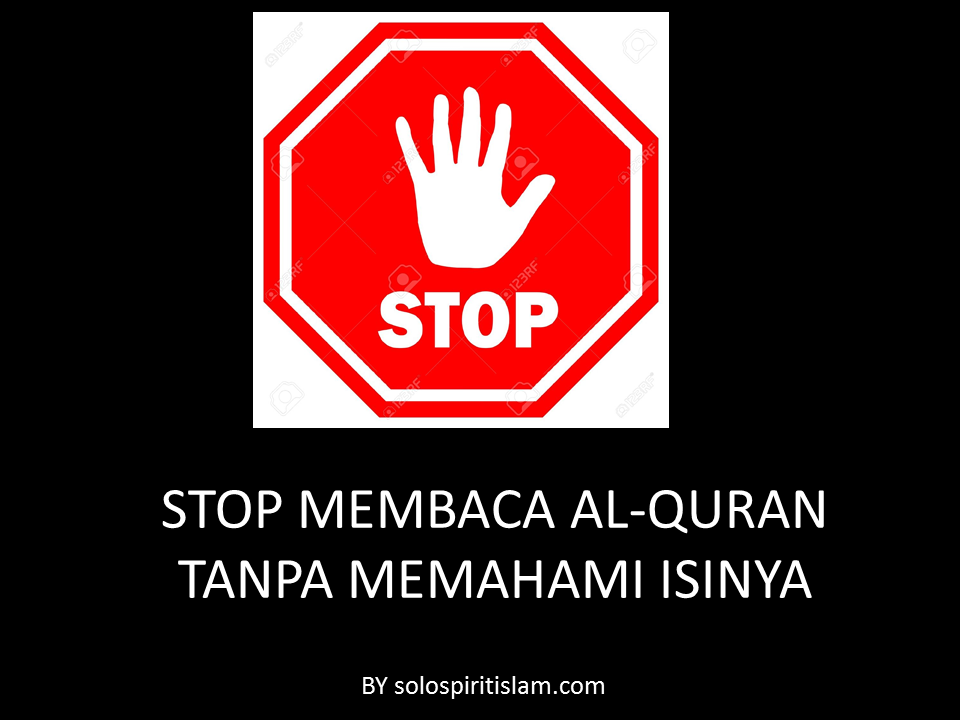 STOP MEMBACA AL-QURAN TANPA MEMAHAMI ISINYA